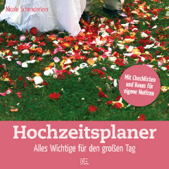 Hochzeitsplaner. Alles Wichtige für den großen Tag. Nicole Schenderlein - Down to Earth