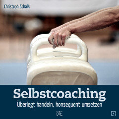 Selbstcoaching. Überlegt handeln, konsequent umsetzen. Christoph Schalk - Down to Earth