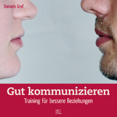 Gut kommunizieren. Training für bessere Beziehungen. Damaris Graf - Down to Earth