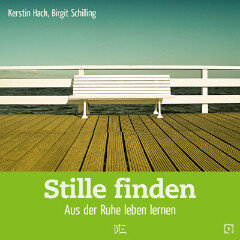 Stille finden. Aus der Ruhe leben lernen. Kerstin Hack und Birgit Schilling - Down to Earth