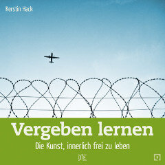 Vergeben lernen. Die Kunst, innerlich frei zu leben. Kerstin Hack - Down to Earth