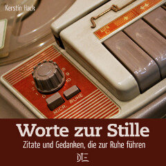 Worte zur Stille. Zitate und Gedanken, die zur Ruhe führen. Kerstin Hack - Down to Earth
