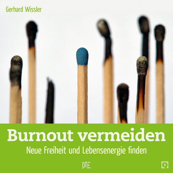 Burnout vermeiden. Neue Freiheit und Lebensenergie finden. Gerhard Wissler - Down to Earth