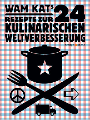 Wam Kat '24 Rezepte zur kulinarischen Weltverbesserung' - orange press