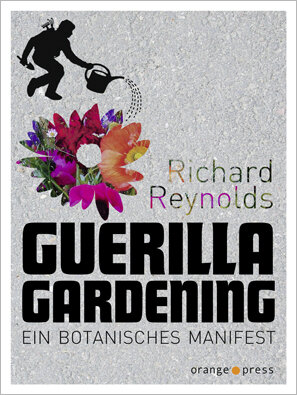 GUERILLA GARDENING von Richard Reynolds aus dem Englischen von Max Annas - orange press