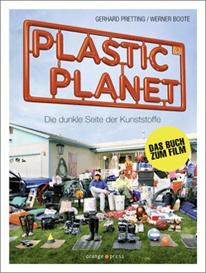 PLASTIC PLANET von Gerhard Pretting und Werner Boote - orange press