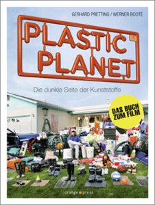 PLASTIC PLANET von Gerhard Pretting und Werner Boote - orange press