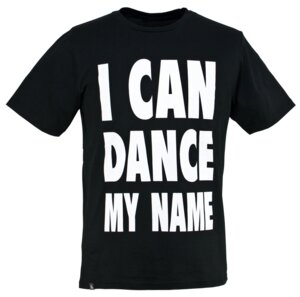 'I CAN DANCE MY NAME' T-Shirt schwarz - bleed