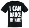 'I CAN DANCE MY NAME' T-Shirt schwarz - bleed