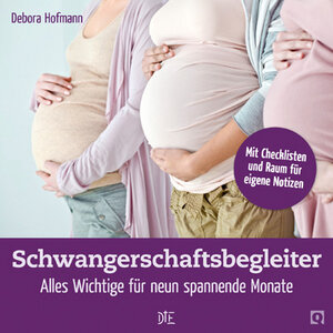 Schwangerschaftsbegleiter. Alles Wichtige für neun spannende Monate. Debora Hofmann - Down to Earth
