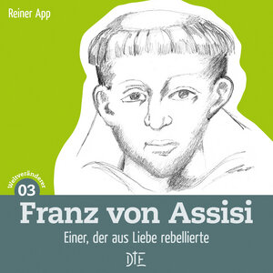 Franz von Assisi. Einer, der aus Liebe rebellierte - Down to Earth
