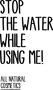 Stop The Water While Using Me!