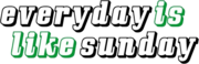 Everyday is like sunday